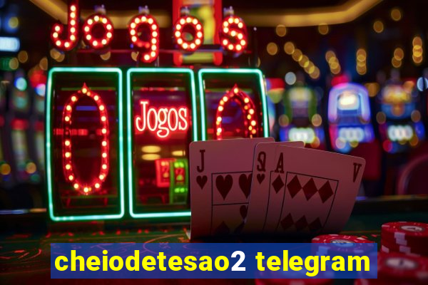 cheiodetesao2 telegram